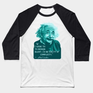 A. Einstein Portrait and Quote About Silence and Complicity Baseball T-Shirt